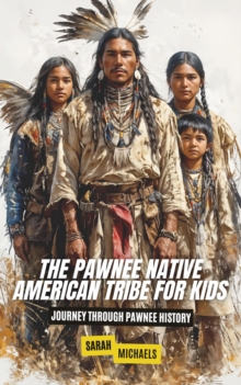 Pawnee Native American Tribe For Kids: Journey into Pawnee Culture