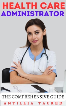 Health Care Administrator - The Comprehensive Guide : Vanguard Professionals