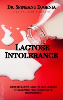 Comprehensive Insights into Lactose Intolerance: From Genetics to Therapeutics