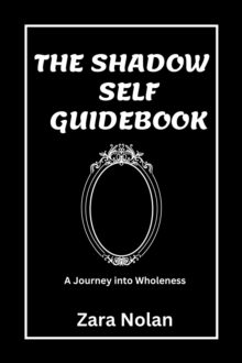 Shadow Self Guidebook: A Journey Into Wholeness