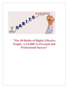 10 Habits of Highly Effective People: A Guide to Personal and Professional Success