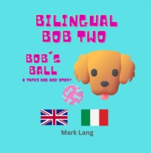 Bilingual Bob 2 : The Bilingual Paper Dog Bob Series (English & Italian), #2