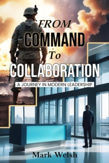 From Command To Collaboration: A Journey In Modern Leadership