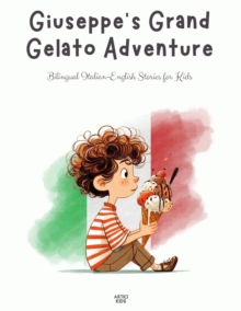 Giuseppe's Grand Gelato Adventure: Bilingual Italian-English Stories for Kids