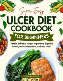 Super Easy Ulcer Diet Cookbook for Beginners.