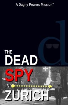 Dead Spy in Zurich : A Dagny Powers Mission(TM), #1