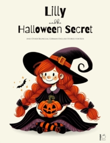 Lilly And The Halloween Secret And Other Bilingual German-English Stories for Kids