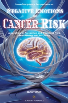 Cross-Disciplinary Perspectives on Negative Emotions and Cancer Risk:Innovations in Prevention and Treatment from Neurobiology and Fasciology???