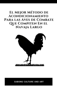 El Mejor Metodo de Acondicionamiento Para las Aves de Combate Que Compiten En el Navaja Largo