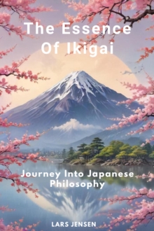 Essence Of Ikigai - Journey Into Japanese Philosophy