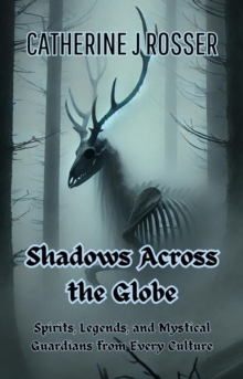 Shadows Across the Globe: Spirits, Legends, and Mystical Guardians from Every Culture