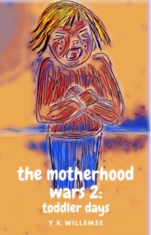 Motherhood Wars 2: Toddler Days : The Motherhood Wars, #2