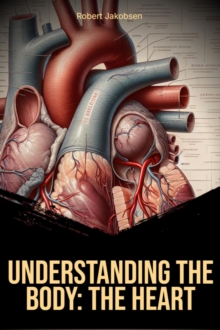 Understanding the Body The Heart : Understanding The Body, #2