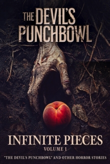 Infinite Pieces Volume 1: "The Devil's Punchbowl" and Other Horror Stories : Infinite Pieces, #1