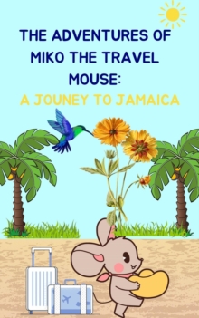 Adventures of Mico the Travel Mouse: A Journey to Jamaica