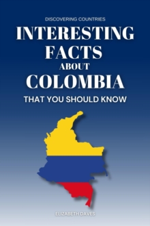 Interesting Facts About Colombia That You Should Know : Discovering Countries