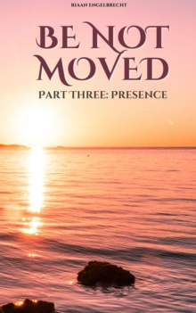 Be not Moved Part Three: Presence : The Vine