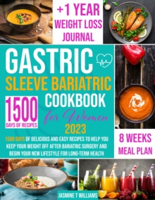 Gastric Sleeve Bariatric Cookbook: 1500 Days of Delicious and Easy Recipes to Help You Keep Your Weight Off After Bariatric Surgery and Begin Your New Lifestyle for Long-Term Health