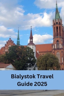 Bialystok Travel Guide 2025