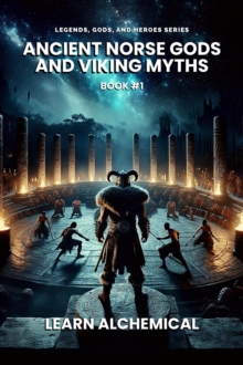 Ancient Norse Gods And Viking Myths : Legends, Gods, And Heroes, #1