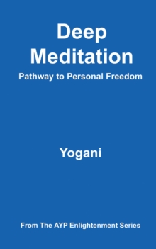 Deep Meditation - Pathway to Personal Freedom : AYP Enlightenment Series, #1