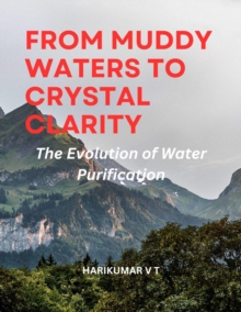 From Muddy Waters to Crystal Clarity: The Evolution of Water Purification