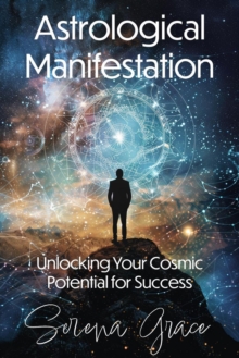 Astrological Manifestation: Unlocking Your Cosmic Potential for Success