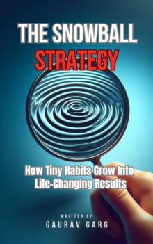 Snowball Strategy: How Tiny Habits Grow Into Life-Changing Results