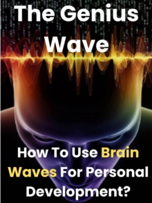 Genius Waves - How To Use Brain Waves For Personal Development?