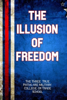 Illusion of Freedom: The Three True Paths are Military, College, or Trade School : Financial Freedom, #249