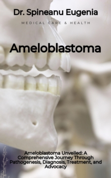 Ameloblastoma Unveiled: A Comprehensive Journey Through Pathogenesis, Diagnosis, Treatment, and Advocacy