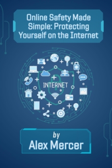 Online Safety Made Simple: Protecting Yourself on the Internet : The Digital Confidence Collection, #1