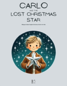 Carlo and the Lost Christmas Star: Bilingual Italian-English Christmas Stories for Kids