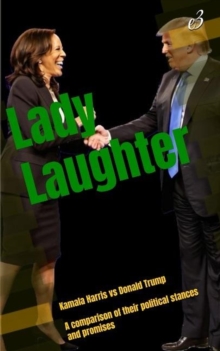 Lady Laughter :  Kamala Harris vs Donald Trump  A comparison of their political stances and promises