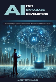 AI for Database Developers Mastering Intelligent Systems for Optimized Data Management and Advanced Analytics