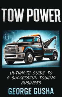 Tow Power: Ultimate Guide to A Successful Towing Business