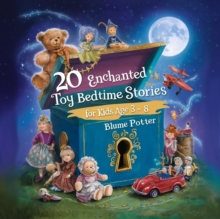 20 Enchanted Toy Bedtime Stories For Kids Age 3 - 8 : Bedtime Stories For Kids Age 3 to 8 Series 3, #7