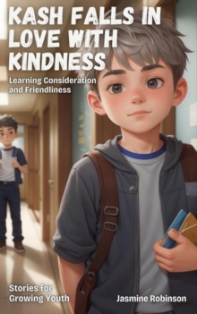 Kash Falls in Love with Kindness - Learning Consideration and Friendliness : Big Lessons for Little Lives