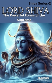 Lord Shiva: The Powerful Forms of the Supreme