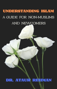 Understanding Islam: A Guide for Non-Muslims and Newcomers