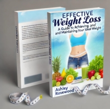 "Effective Weight Loss: A Guide to Achieving and Maintaining Your Ideal Weight"