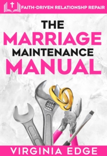 Marriage Maintenance manual: faith-driven Relationship Repair