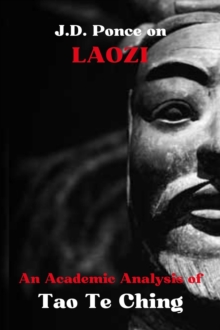 J.D. Ponce on Laozi: An Academic Analysis of Tao Te Ching : Taoism Series, #1