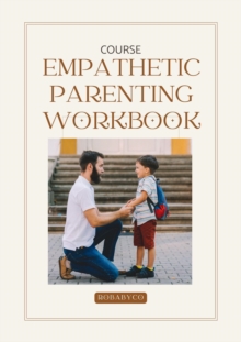 Empathetic Parenting Workbook