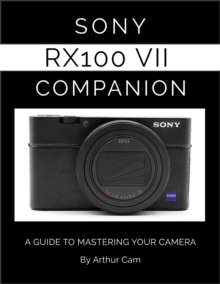 Sony RX100 VII Companion: A Guide to Mastering Your Camera