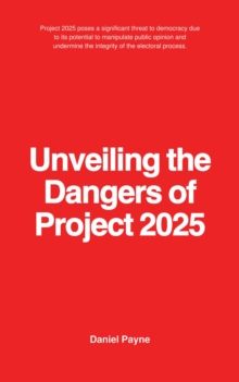 Unveiling the Dangers of Project 2025