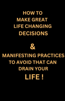 How to Make Great Life Changing Decisions & Manifesting Practices  to Avoid That can Drain Your Life ! : MIND HEALING, #1