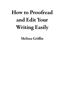 How to Proofread and Edit Your Writing Easily