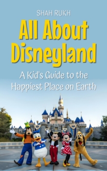 All About Disneyland: A Kid's Guide to the Happiest Place on Earth : Educational Books For Kids, #42