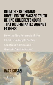 Goliath's Reckoning: Unveiling the Biassed Truth Behind Children's Court that discriminates against Fathers : The Case Against Affirmative Action